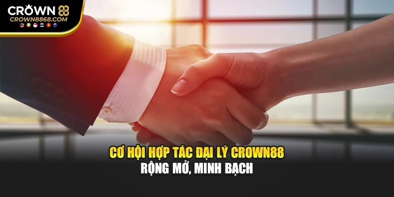 Cơ hội hợp tác đại lý Crown88 rộng mở, minh bạch