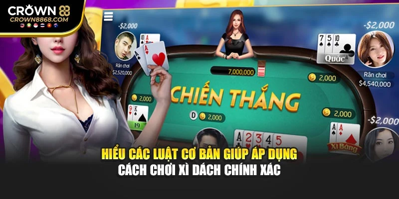 Hiểu các luật cơ bản giúp áp dụng cách chơi Xì Dách chính xác