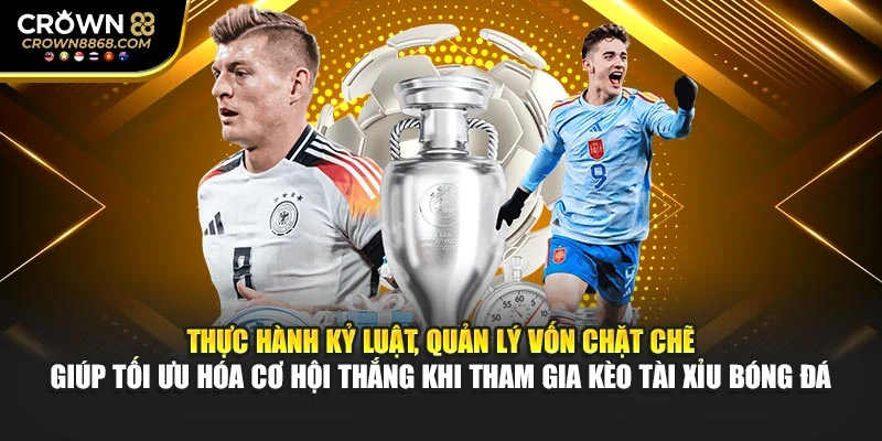 Thực hành kỷ luật, quản lý vốn chặt chẽ giúp tối ưu hóa cơ hội thắng khi tham gia kèo tài xỉu bóng đá